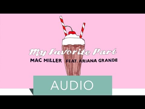 Mac Miller - My Favorite Part (feat. Ariana Grande) (Official Audio)