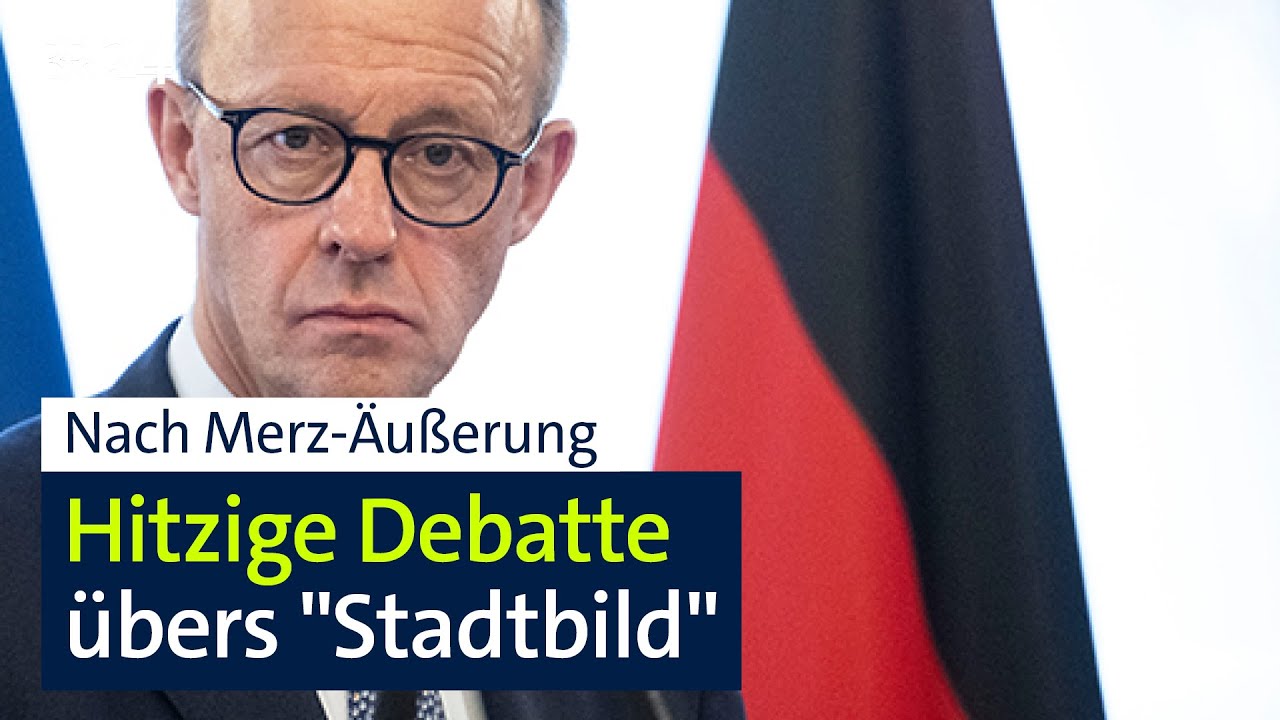 Nach Merz-Äußerungen: Debatte um Stadtbild voll entbrannt | BR24 - BR Fernsehen