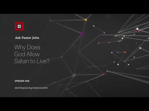 Why Does God Allow Satan to Live? // Ask Pastor John