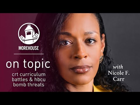 Nicole F. Carr - On Topic: CRT Curriculum Battles and HBCU **** Threats