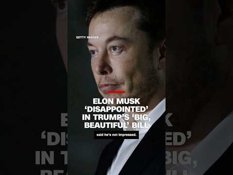 Elon Musk ‘disappointed’ in Trump’s ‘big, beautiful’ bill