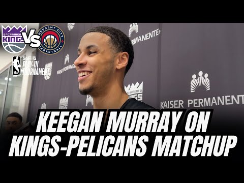 Keegan Murray on the Kings-Pelicans Matchup