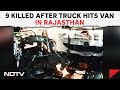 Rajasthan Accident | 9 Killed After Speeding Truck Hits Van With Wedding Guests In Rajasthan