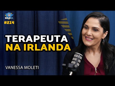TERAPEUTA NA IRLANDA - Vanessa Moleti | Bolder Podcast 214