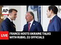 LIVE: France hosts Ukraine talks with Marco Rubio and European officials