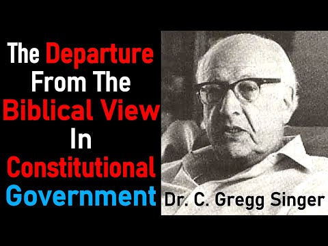 The Departure from the Biblical View in Constitutional Government - Dr. C. Gregg Singer / Lecture