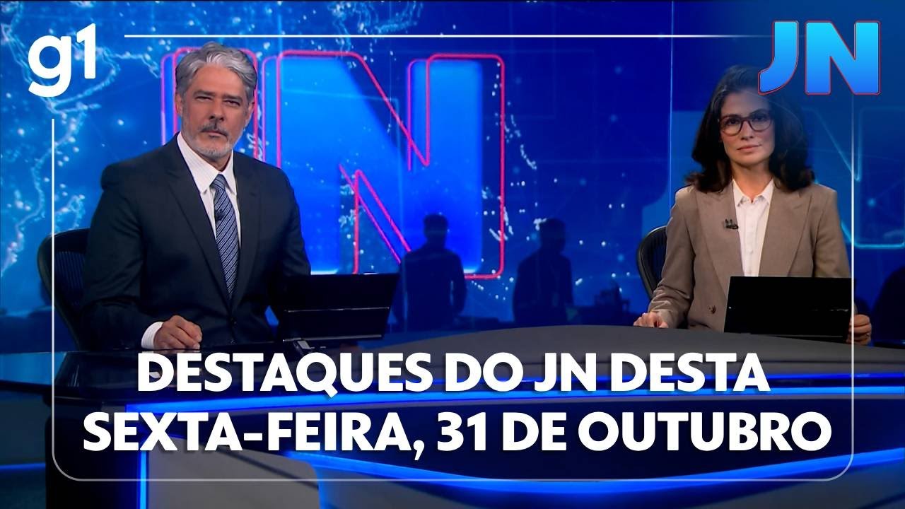 Jornal Nacional Veja os destaques do JN desta sexta feira 31 de outubro