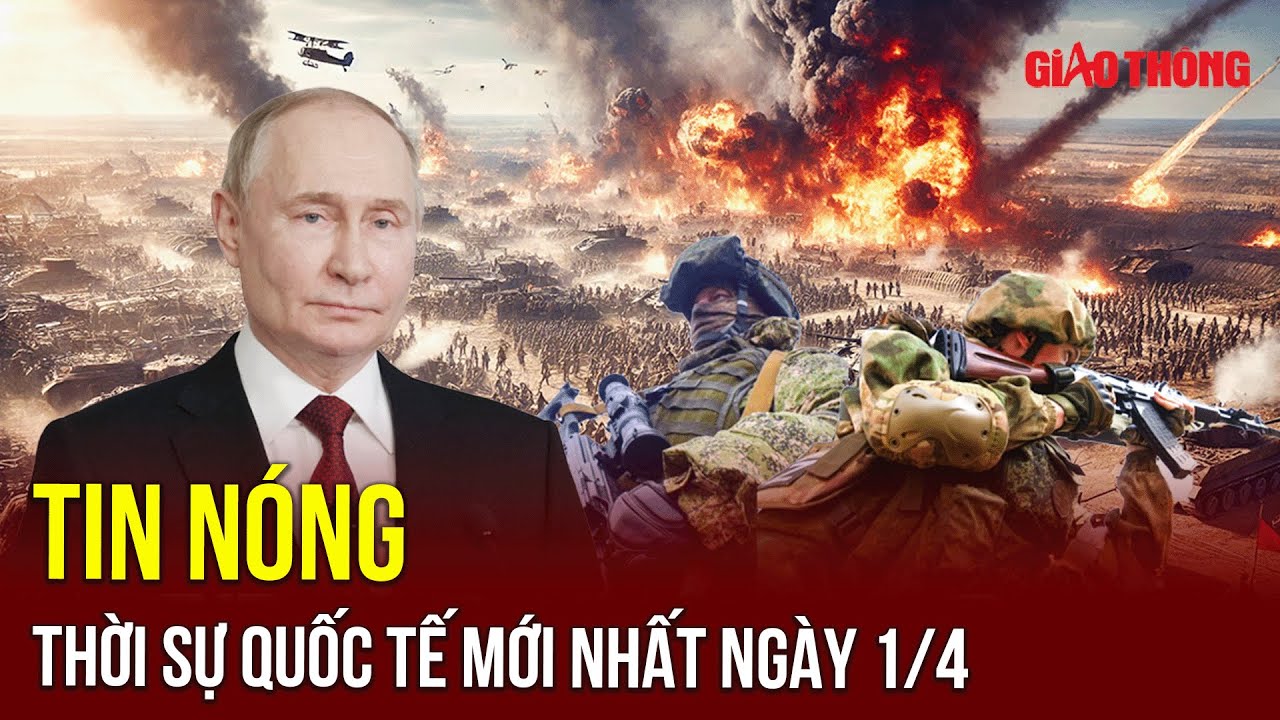🔴 TRỰC TIẾP: ĐIỂM NÓNG QUỐC TẾ NGÀY 1/4 | Chảo lửa Trung Đông 🔥| Chiến sự Nga Ukraine | BGT