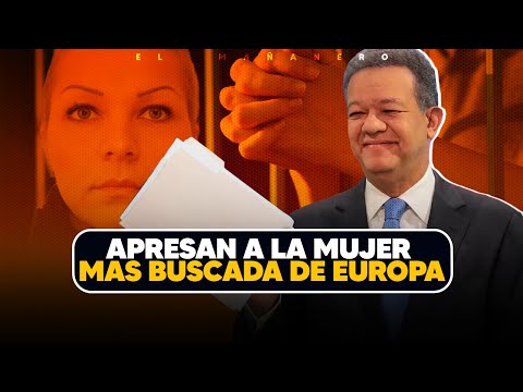 Leonel con 1.5 Millones de Votantes - Apresan a la mujer Más Buscada de Europa - (Bueno Malo y Feo)