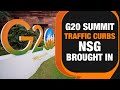 G20 Summit | NSG Brought In To Tackle Contingencies | Traffic Curbs, Prep In Full Swing | News9