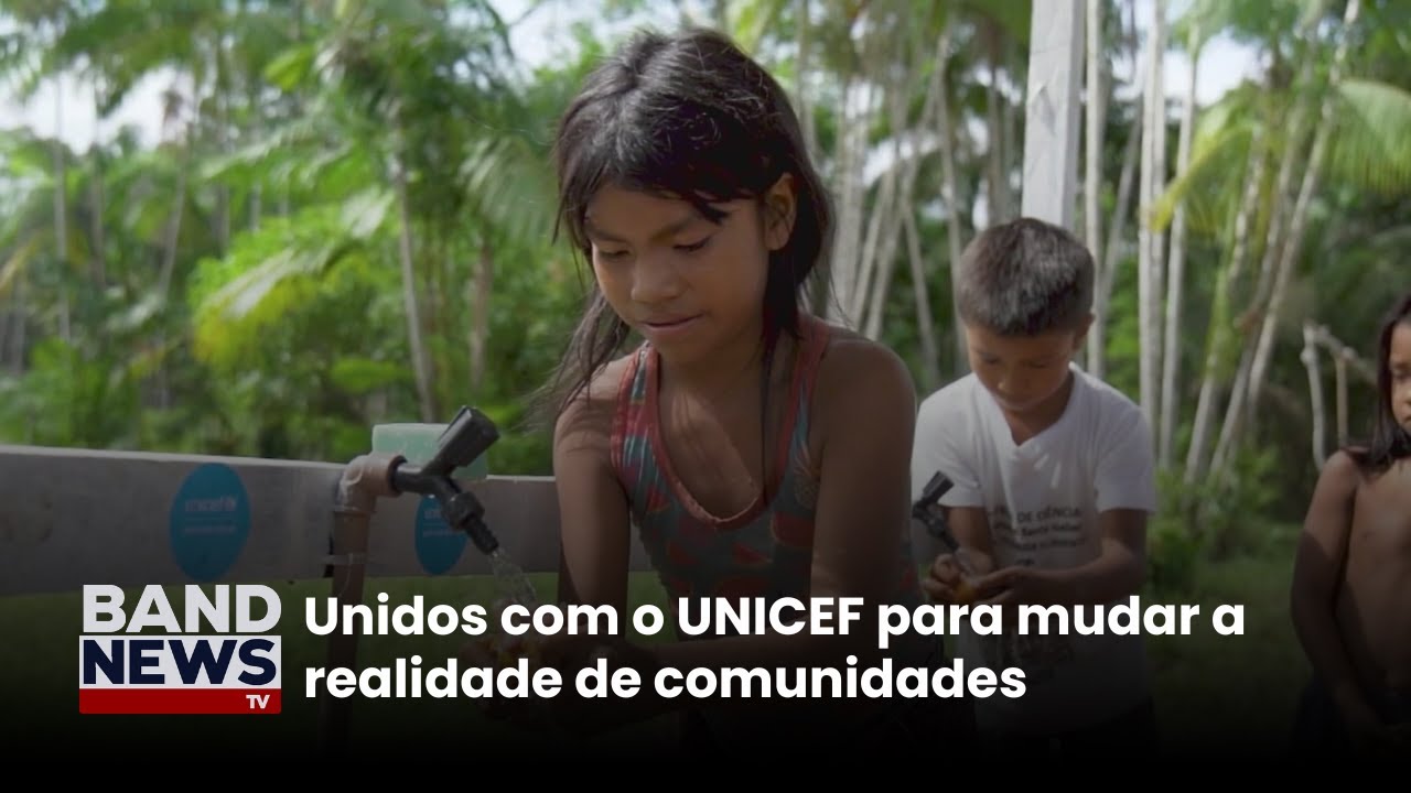 Unidos com o UNICEF para mudar a realidade de comunidades | BandNews TV