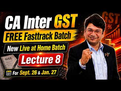 CA/CMA Inter GST - FREE Fasttrack Batch | New Live at Home Batch | Lecture 8 | For Sept. 26/Jan. 27