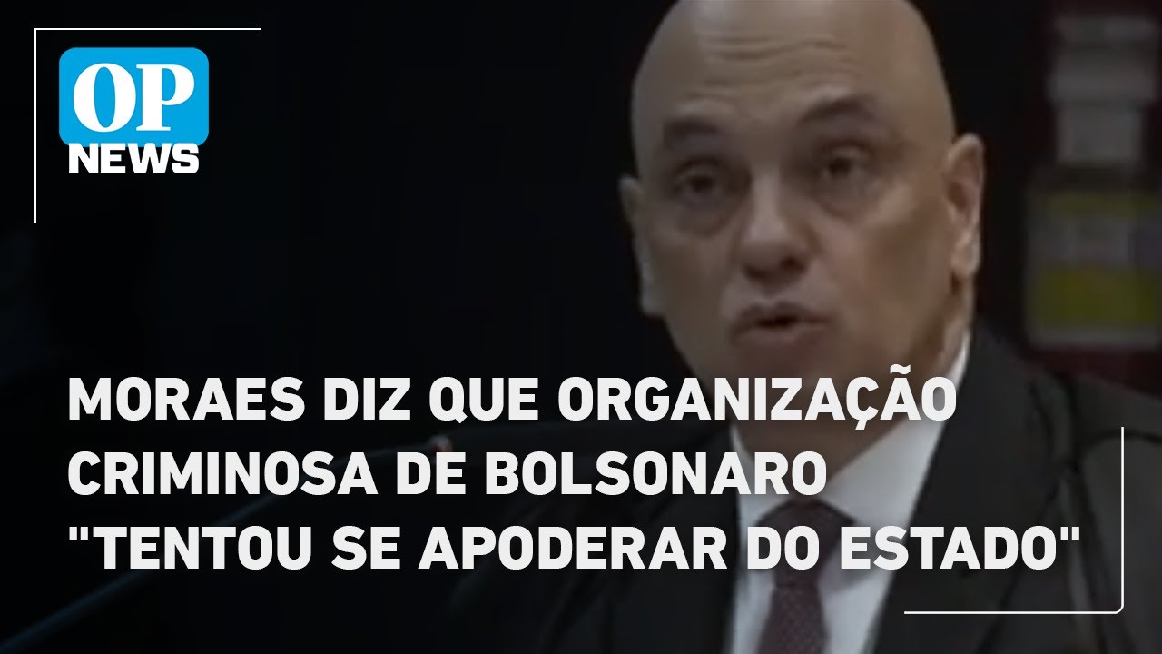 Moraes diz que organização criminosa de Bolsonaro tentou se apoderar do Estado | O POVO News