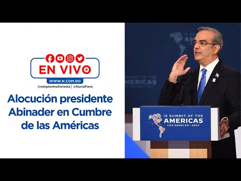 EN VIVO: Alocución presidente Abinader en Cumbre de las Américas