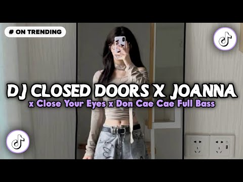 DJ CLOSED DOORS X JOANNA X CLOSE YOUR EYES X DON CAE CAE FULL BASS 🎵 VIRAL TIKTOK TERBARU 2026