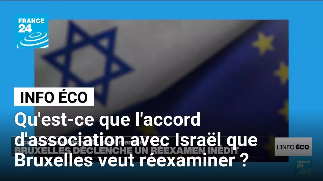 Qu'est-ce que l'accord d'association avec Israël que Bruxelles veut réexaminer ? • FRANCE 24