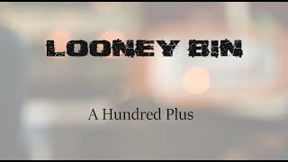 Looney Bin ,,A Hundred Plus