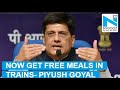 Train delayed? Now get free meal : Piyush Goyal