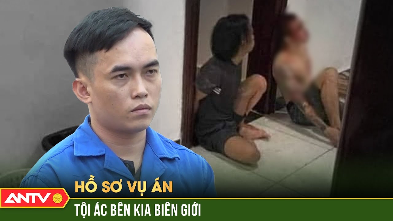 Cái kết ‘dựa cột’ cho kẻ tống tiền, tra tấn đồng hương đến vong mạng ở xứ Người | Hồ sơ vụ án | ANTV