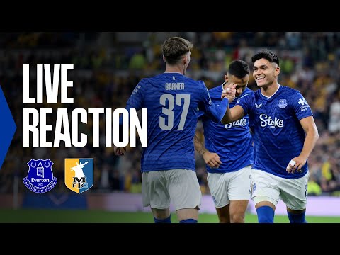 EVERTON 2-0 MANSFIELD TOWN | Live post-match reaction