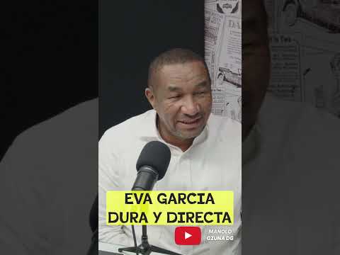 EVA GRACIA DURA Y DIRECTA CON MANOLO OZUNA