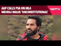 AAP MLA Mehraj Malik Detained, AAP Calls It Unconstitutional