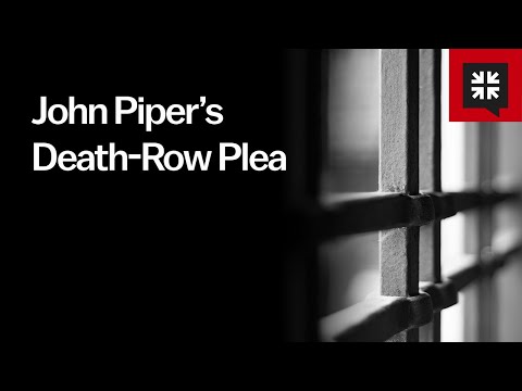John Piper’s Death-Row Plea // Ask Pastor John