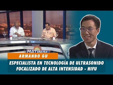 Armando Gu, Especialista en tecnología de ultrasonido focalizado de alta intensidad - HIFU | Matinal