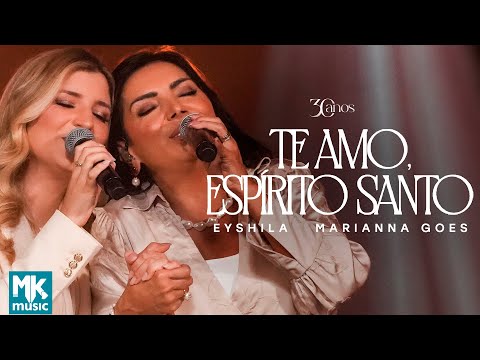 Eyshila e Marianna Goes - Te Amo, Espírito Santo (Ao Vivo) (Clipe Oficial MK Music)