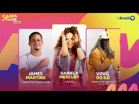 🔴 SEM CENSURA RECEBE DANIELA MERCURY, VOVÔ DO ILÊ E JAMES MARTINS