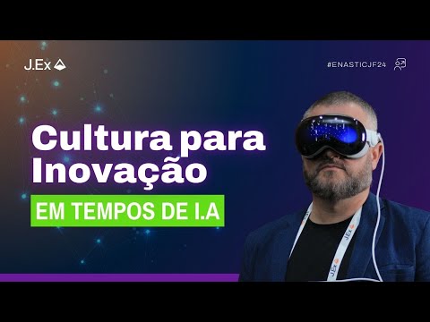 CULTURA PARA INOVAÇÃO EM TEMPOS DE INTELIGÊNCIA ARTIFICIAL | ENASTIC JUSTIÇA DO TRABALHO 2024