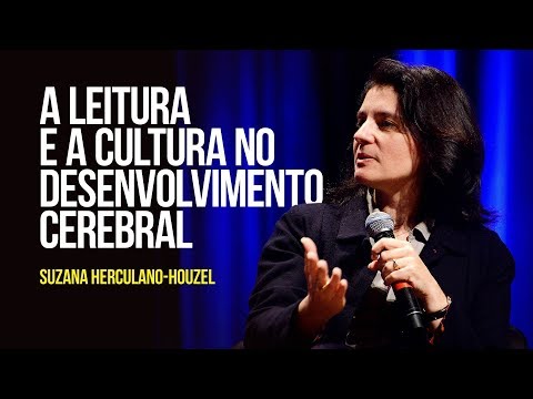 Suzana Herculano-Houzel - A leitura e a cultura no desenvolvimento cerebral