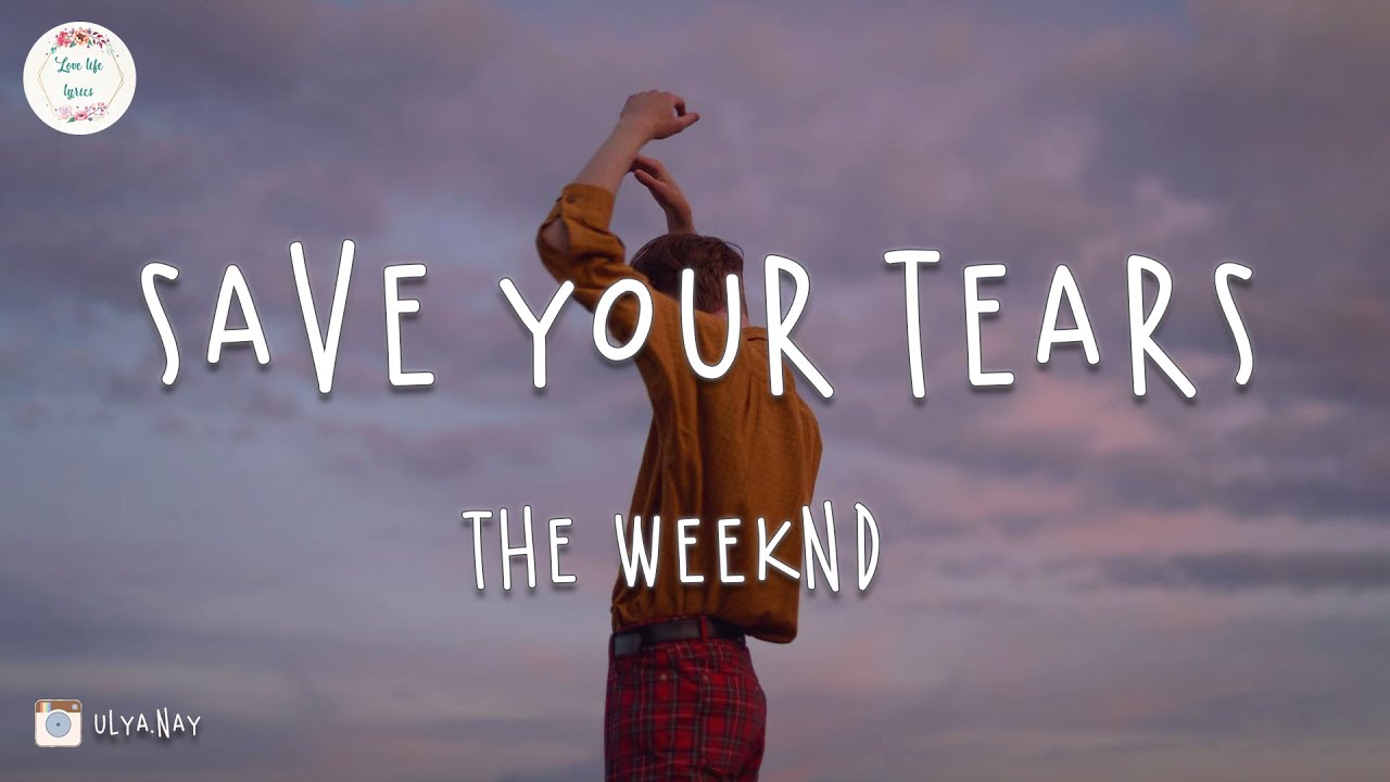 Песня слова накатила слеза. The Weeknd save your tears. The Weeknd save your tears Lyrics. Save your tears обложка. The Weeknd save your tears download.