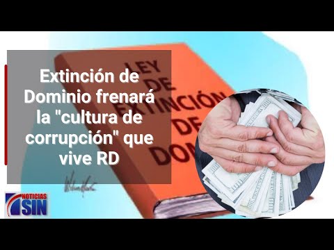 Extinción de Dominio frenará la "cultura de corrupción" que vive RD