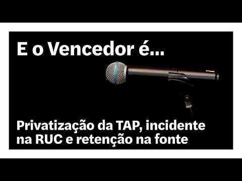 Privatização da TAP, incidente na RUC e retenção na fonte | E o Vencedor é…