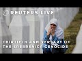 LIVE: Thirtieth anniversary of the Srebrenica genocide | REUTERS