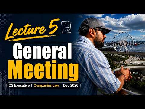 CS EXECUTIVE COMPNAY LAW General Meeting | Lecture 5 | Dec 2026 | CA CS HARSH GUPTA SIR
