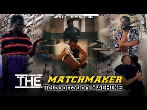 THE MATCHMAKER  TELEPORTATION MACHINE (Xploit Comedy)