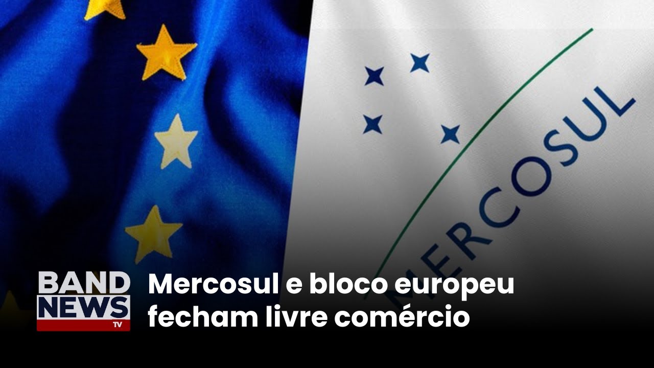 Mercosul e bloco europeu fecham livre comércio | BandNews TV