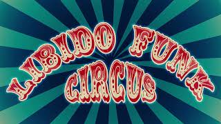 Libido Funk Circus 2022!