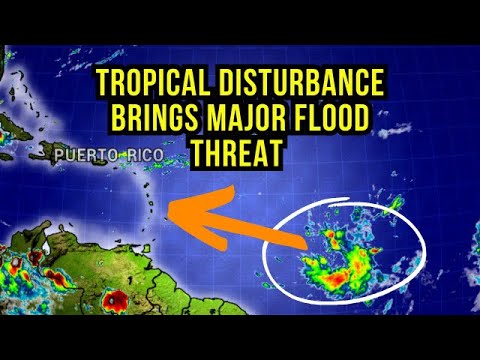 Tropical Disturbance brings a Major Flood Threat to the Caribbean…