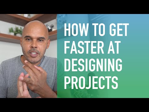 How to Get Faster at Designing Projects