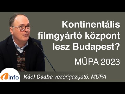 MÜPA 2023. Hogyan lesz Budapest Európa legjelentősebb filmgyártó-bázisa? Káel Csaba, InfoRádió Aréna