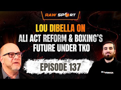 Lou DiBella on Ali Act Reform & Boxing’s Future | Raw Sport Ep 137