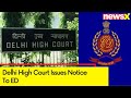 HC Issues Notice to ED on Bail Plea Moved by K Kavitha | Next Hearing on 24 May | NewsX
