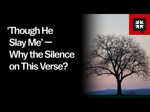 ‘Though He Slay Me’ — Why the Silence on This Verse?