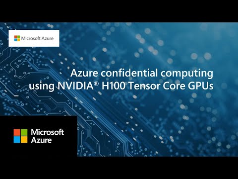 Azure confidential VMs with NVIDIA® H100 Tensor Core GPUs