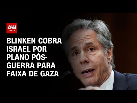 ​Blinken cobra Israel por plano pós-guerra para Faixa de Gaza | LIVE CNN