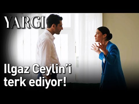 Yargı 30. Bölüm - Ilgaz Ceylin'i Terk Ediyor!