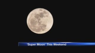 You'll want to keep your eye to the sky this weekend as the so-called 'Super Moon' is expected to peak on Sunday evening.
